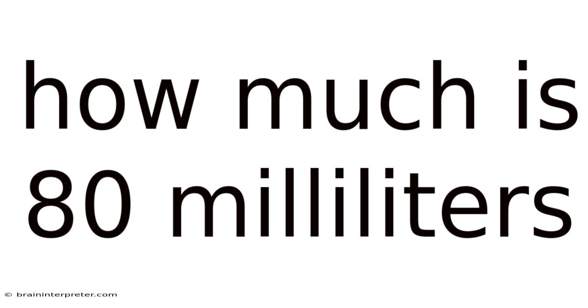 How Much Is 80 Milliliters