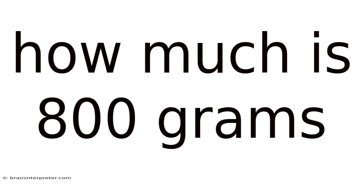 How Much Is 800 Grams
