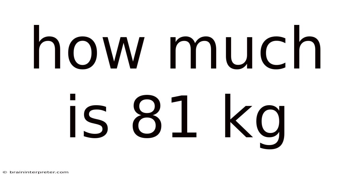 How Much Is 81 Kg