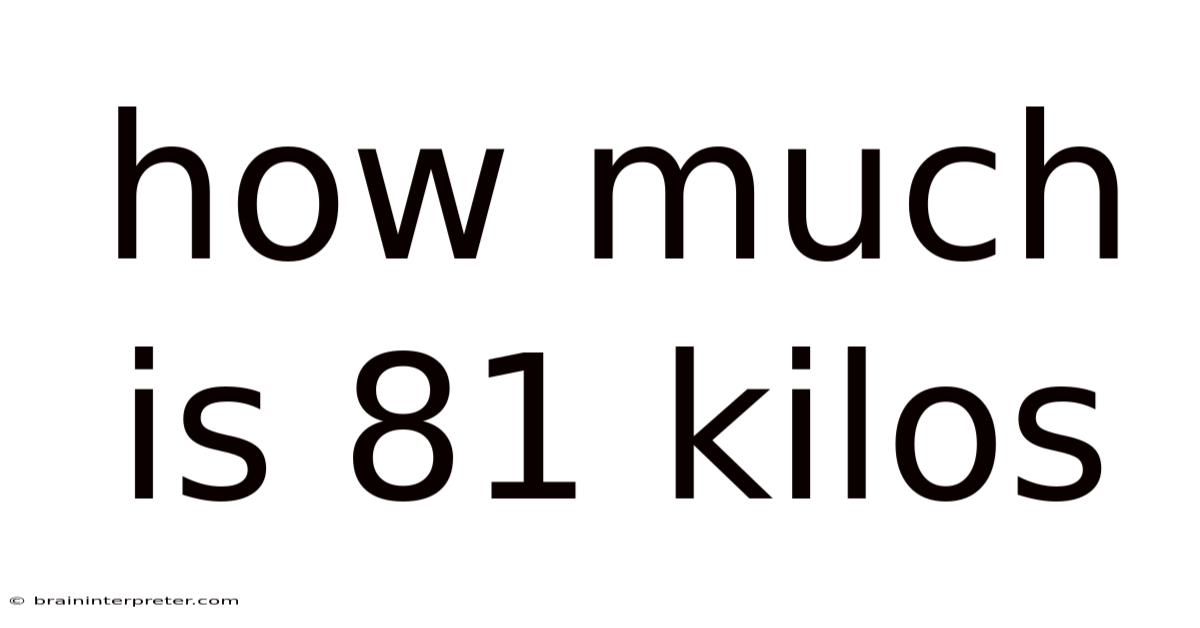 How Much Is 81 Kilos