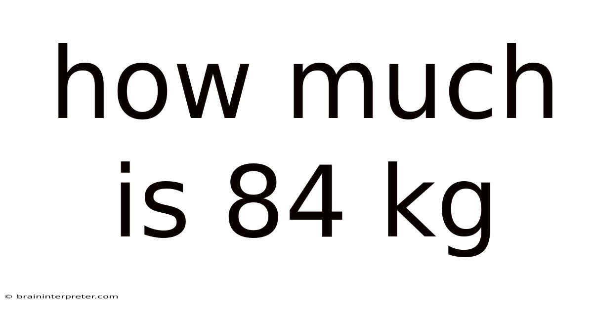 How Much Is 84 Kg