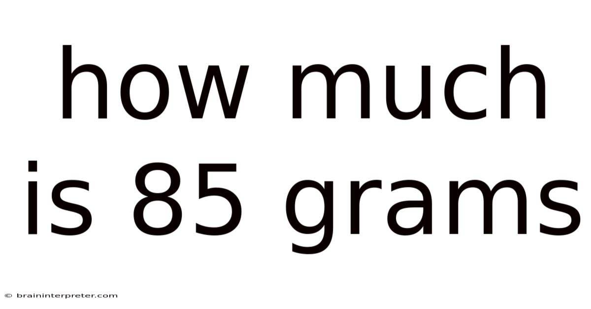 How Much Is 85 Grams