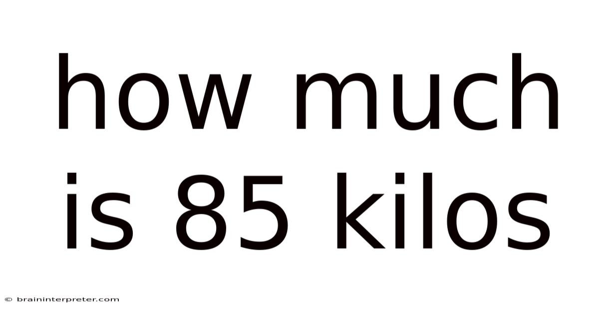 How Much Is 85 Kilos