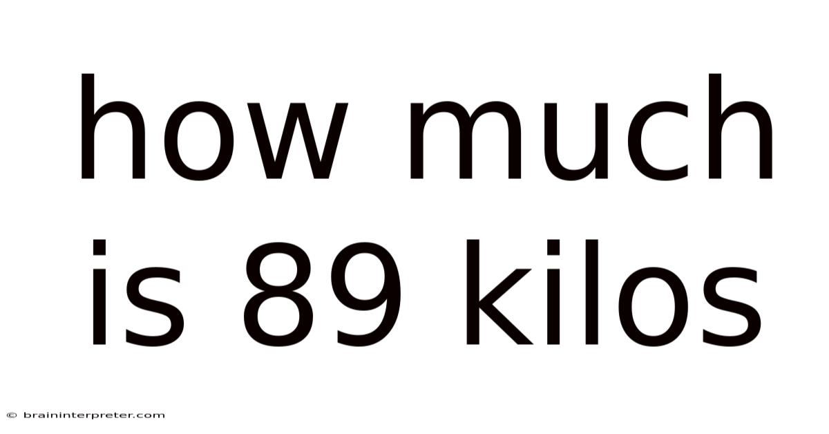 How Much Is 89 Kilos