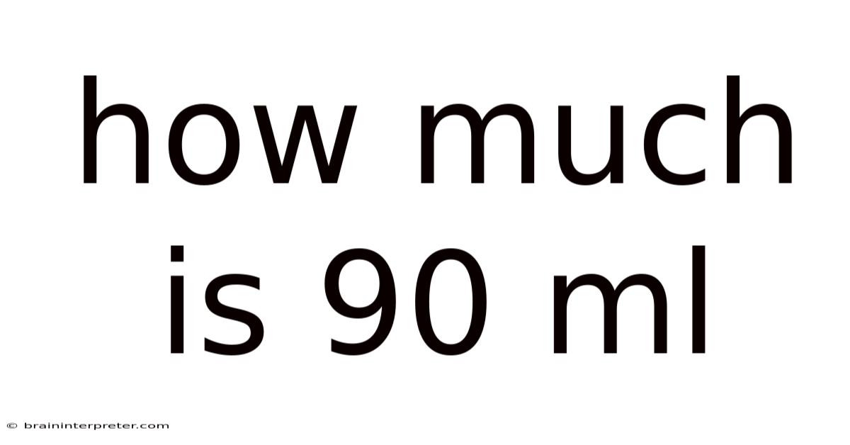 How Much Is 90 Ml