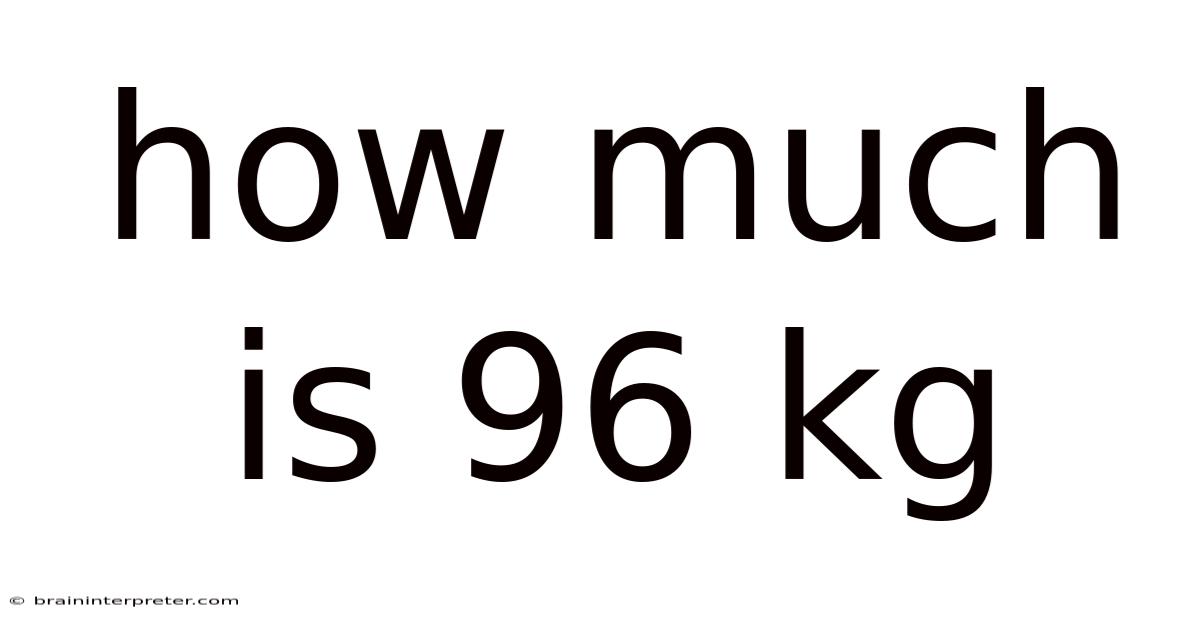 How Much Is 96 Kg