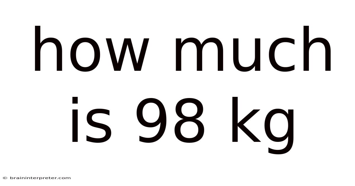 How Much Is 98 Kg