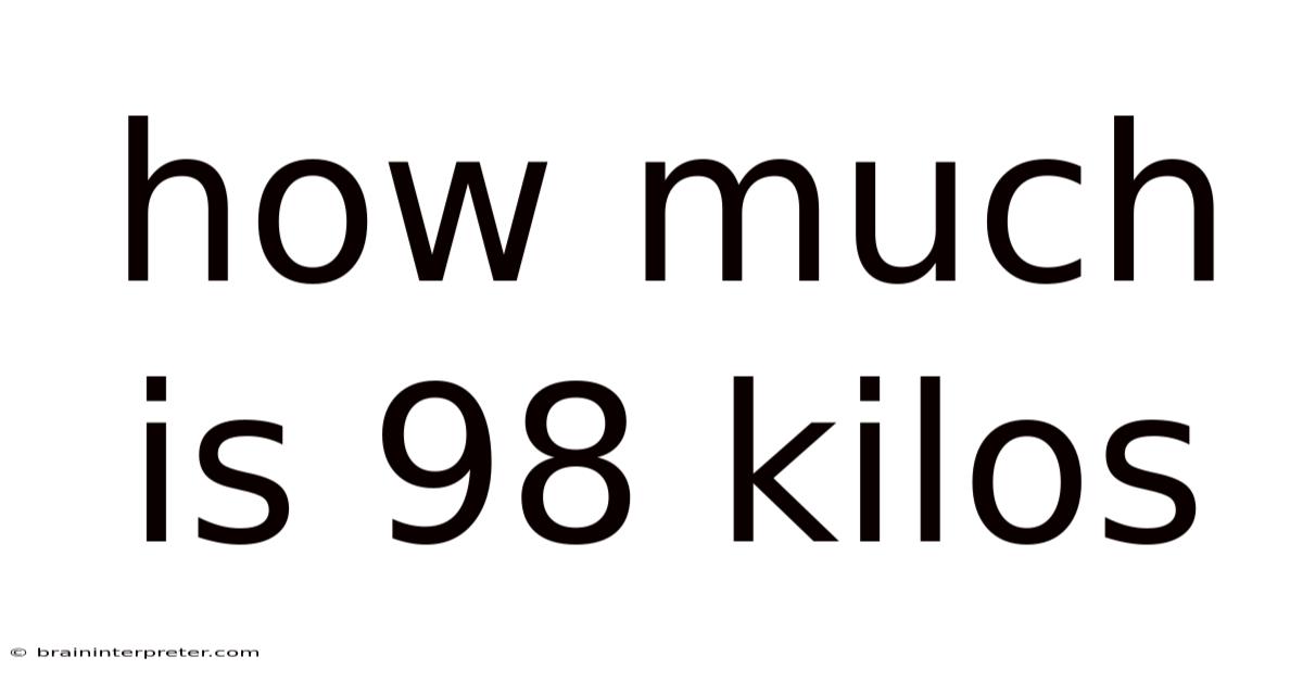 How Much Is 98 Kilos