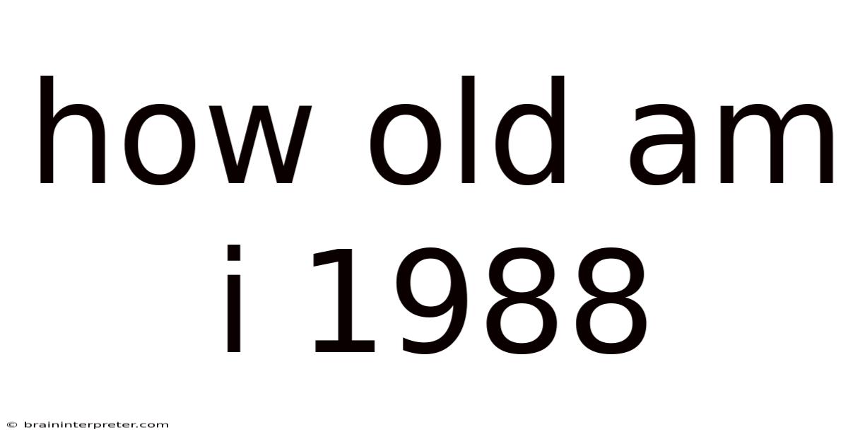 How Old Am I 1988