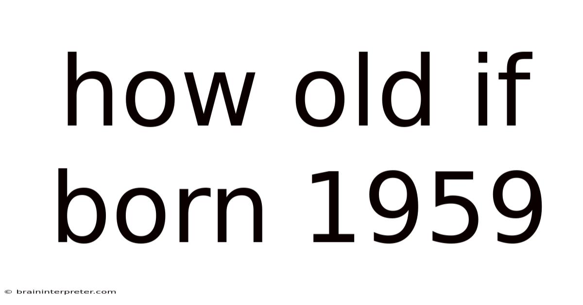 How Old If Born 1959
