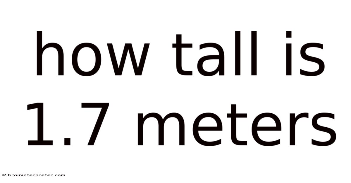 How Tall Is 1.7 Meters
