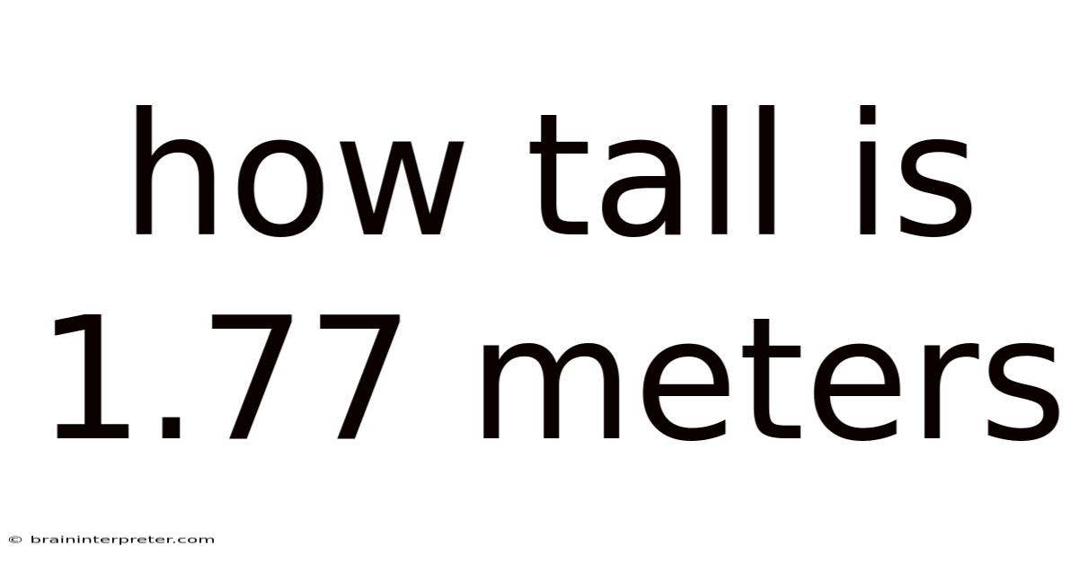 How Tall Is 1.77 Meters