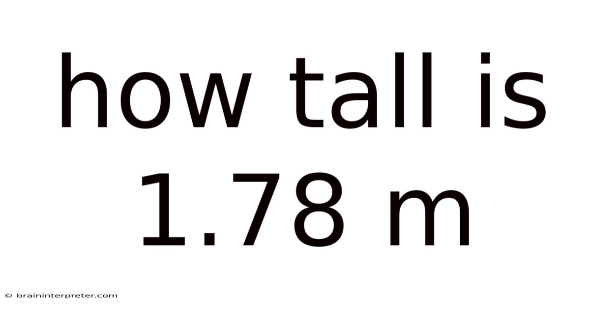 How Tall Is 1.78 M