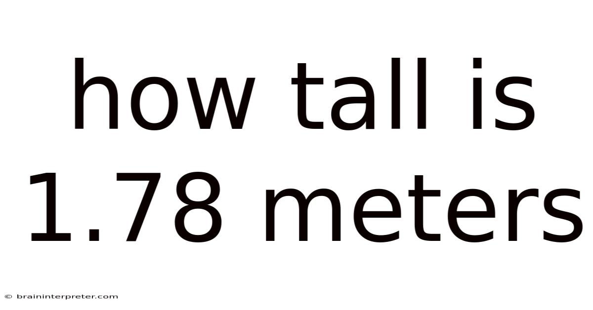 How Tall Is 1.78 Meters