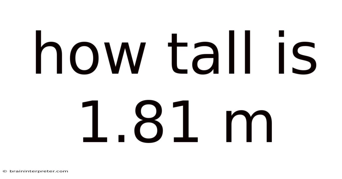 How Tall Is 1.81 M