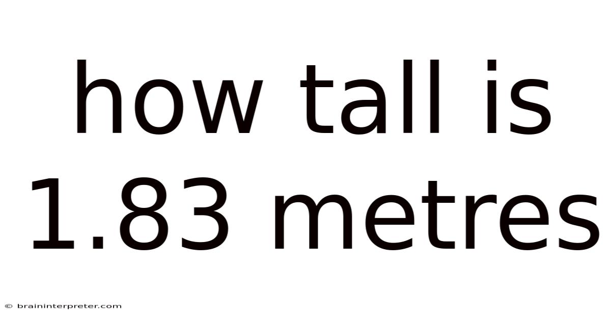 How Tall Is 1.83 Metres