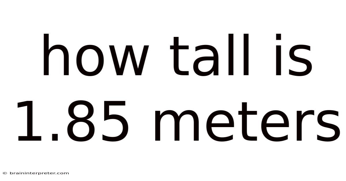 How Tall Is 1.85 Meters