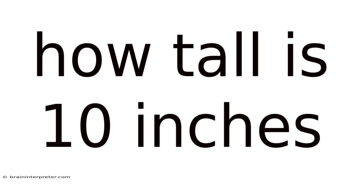 How Tall Is 10 Inches