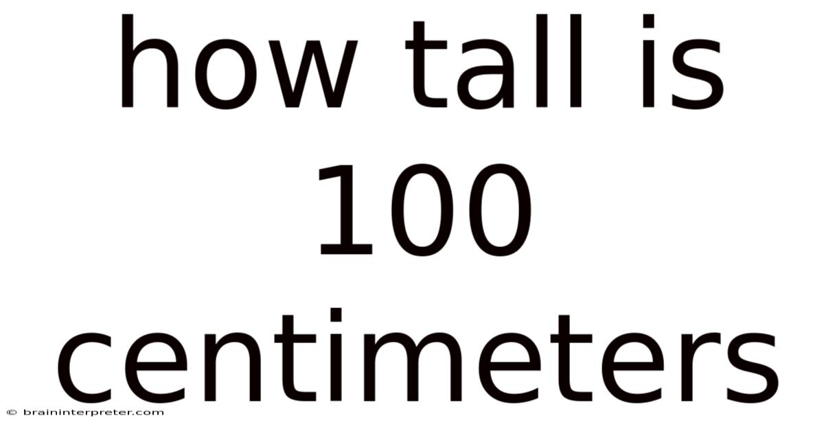 How Tall Is 100 Centimeters