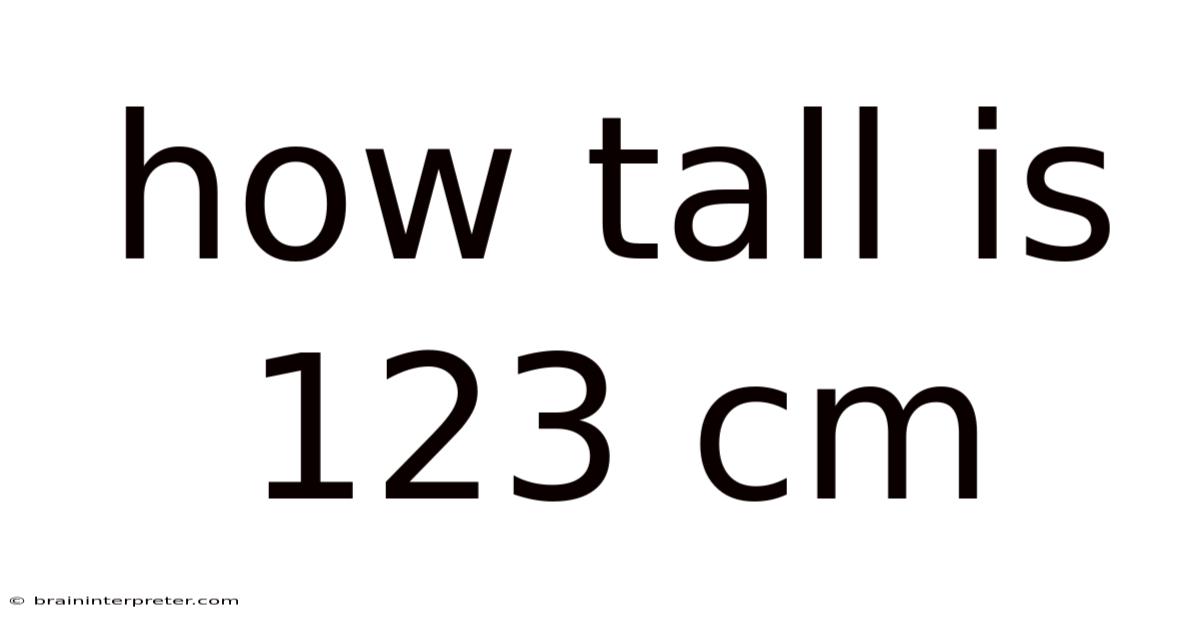 How Tall Is 123 Cm
