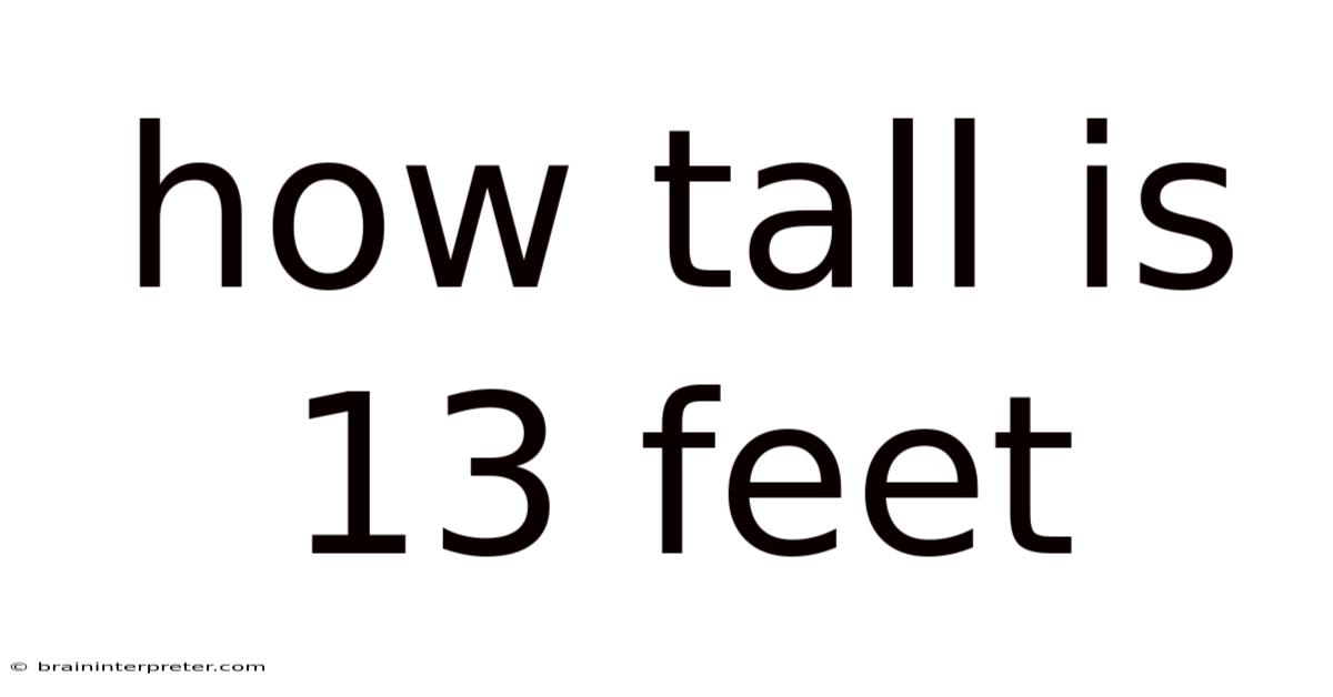 How Tall Is 13 Feet