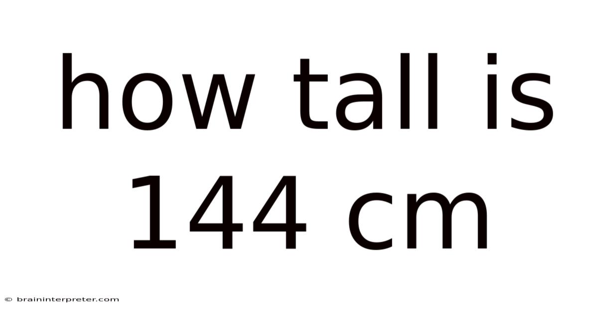 How Tall Is 144 Cm