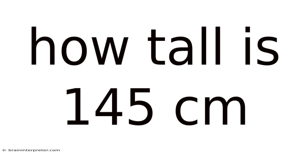 How Tall Is 145 Cm