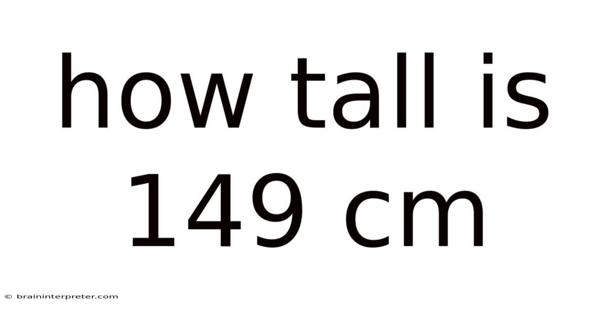 How Tall Is 149 Cm