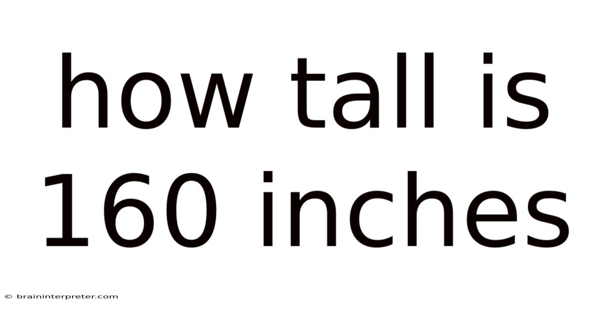 How Tall Is 160 Inches