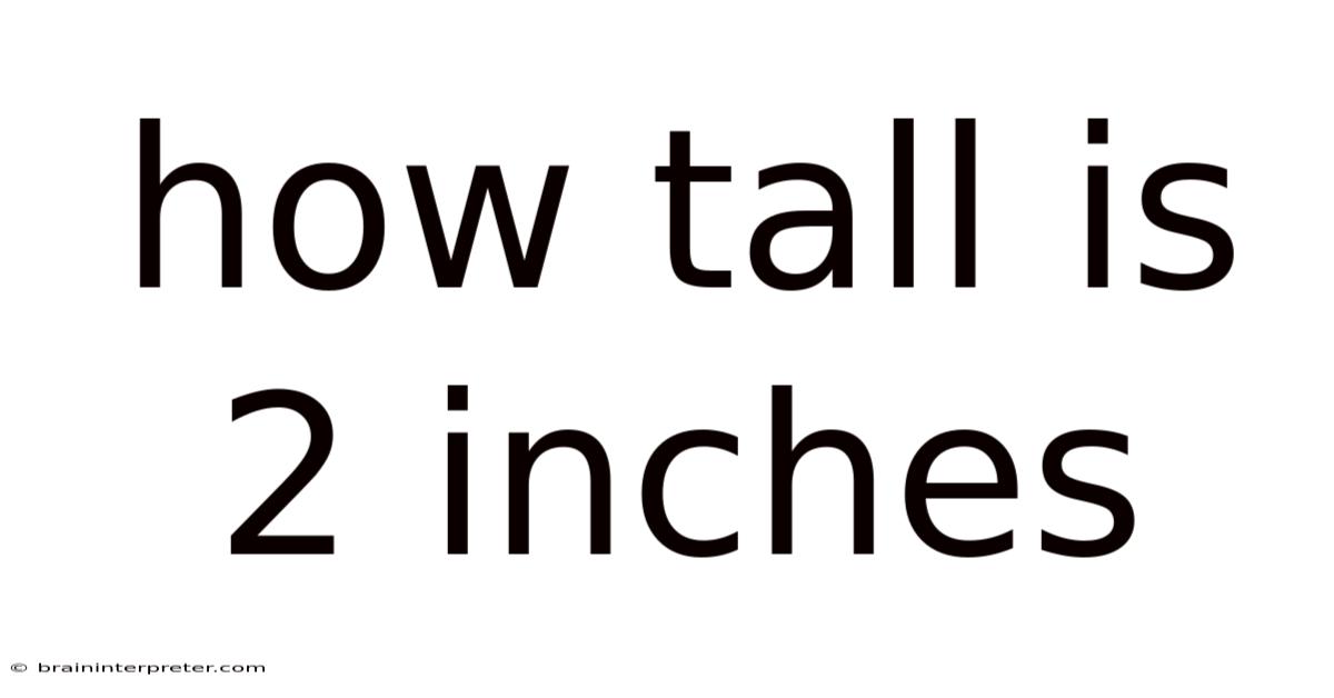 How Tall Is 2 Inches