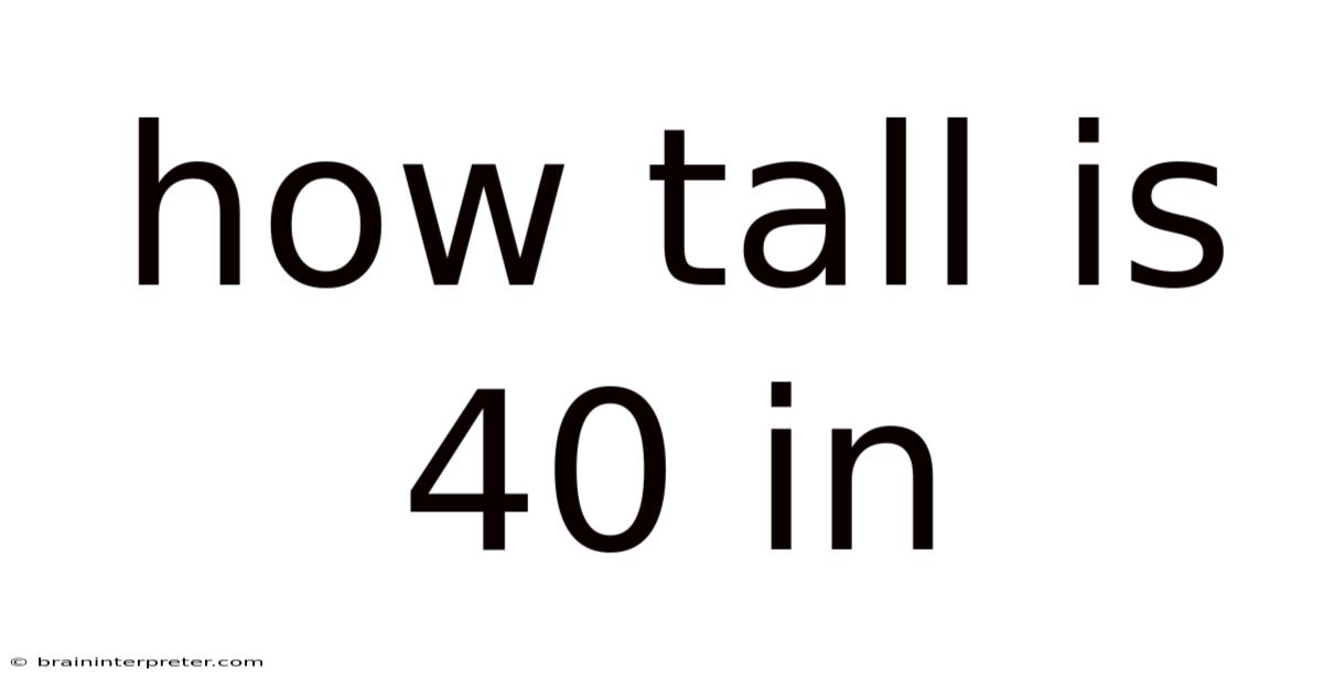 How Tall Is 40 In