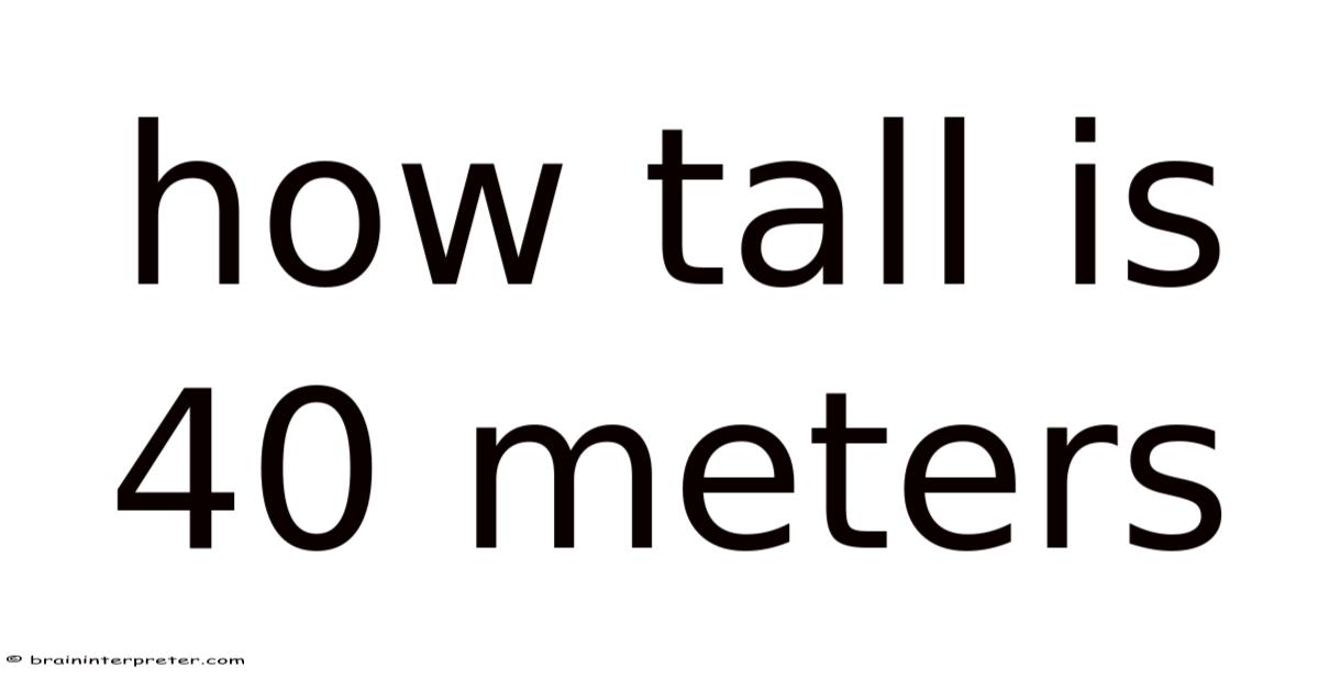 How Tall Is 40 Meters