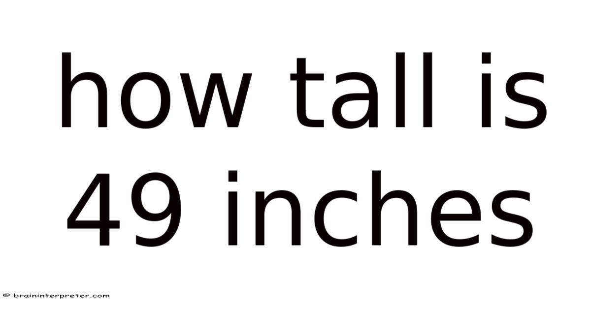 How Tall Is 49 Inches