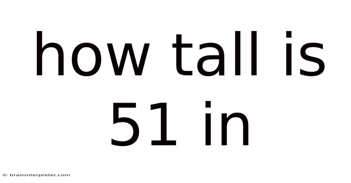 How Tall Is 51 In