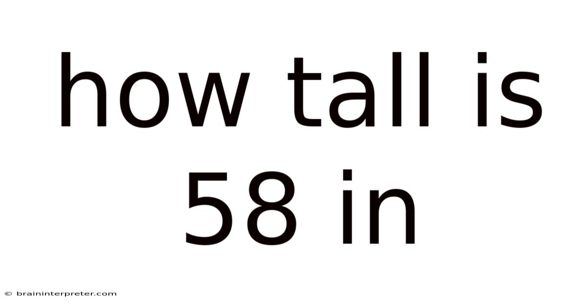 How Tall Is 58 In