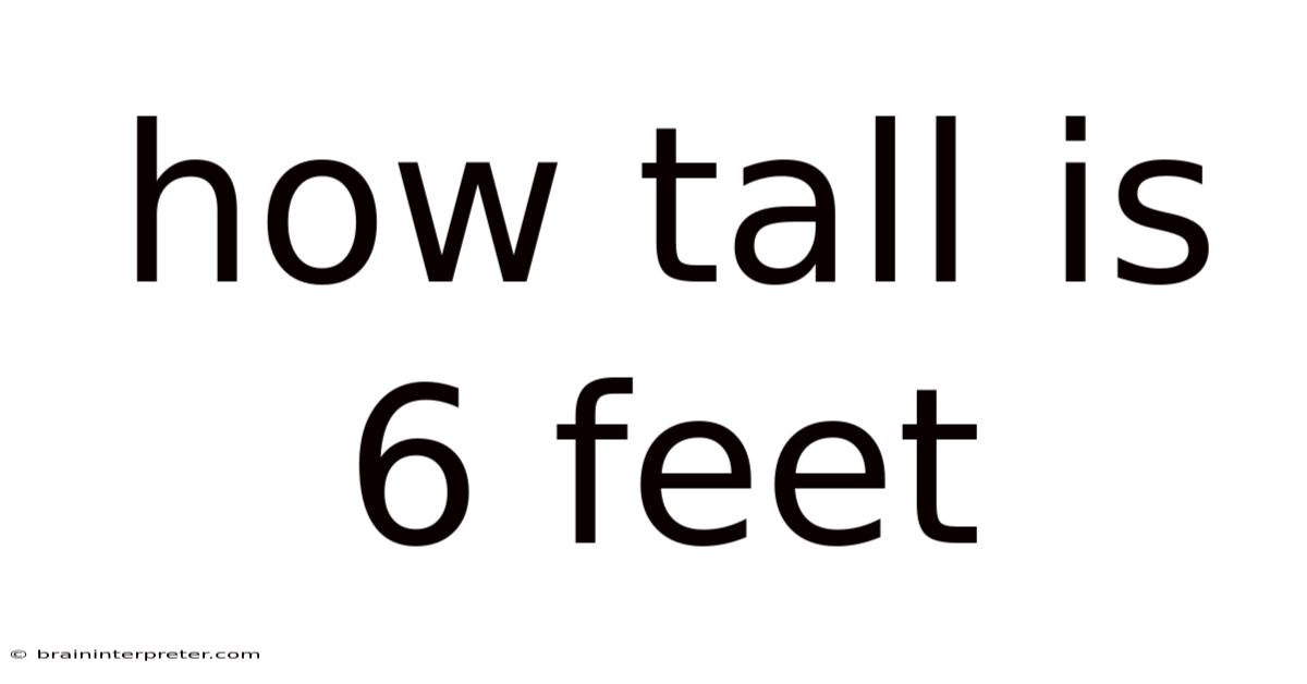 How Tall Is 6 Feet