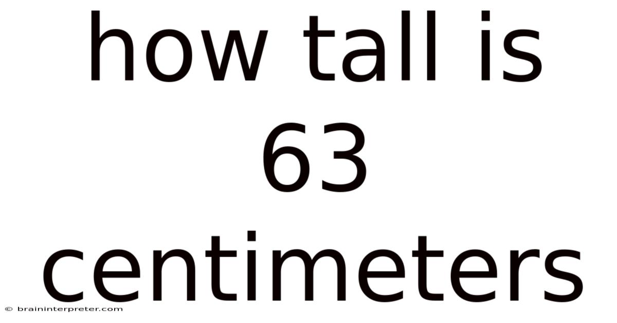 How Tall Is 63 Centimeters