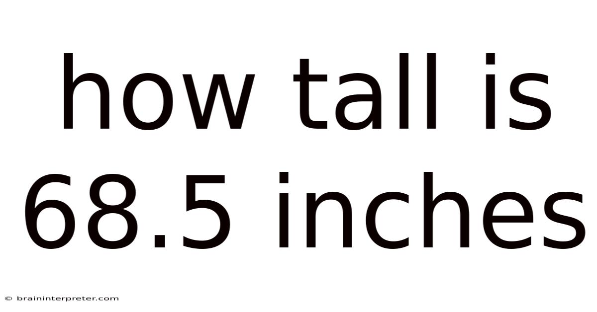 How Tall Is 68.5 Inches