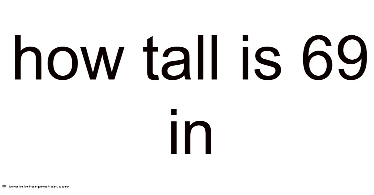 How Tall Is 69 In