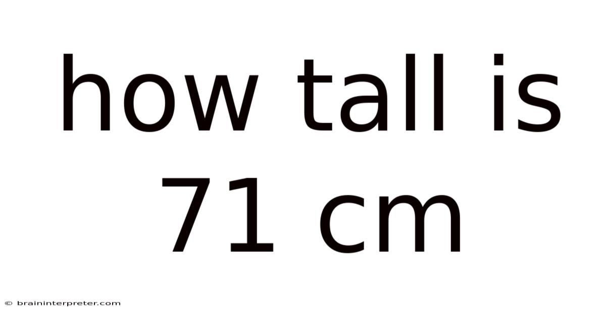 How Tall Is 71 Cm