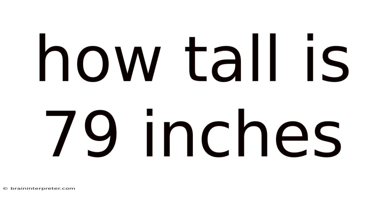 How Tall Is 79 Inches