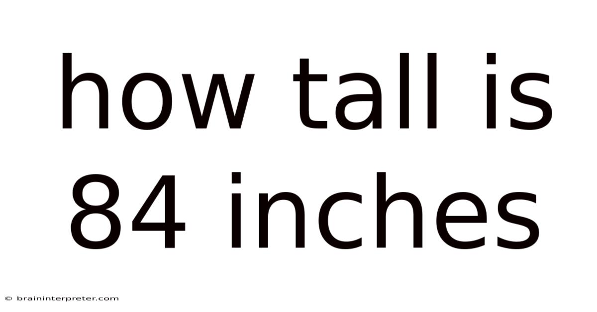 How Tall Is 84 Inches