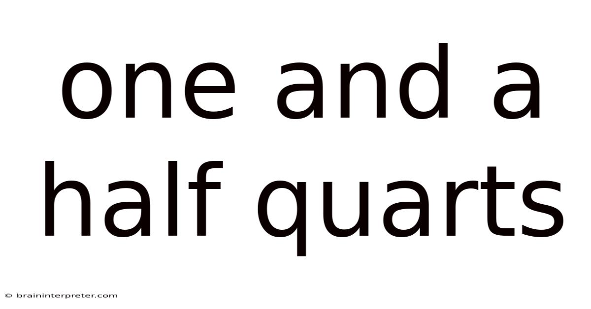 One And A Half Quarts