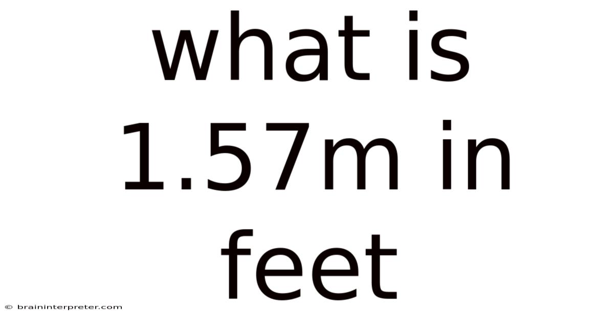What Is 1.57m In Feet