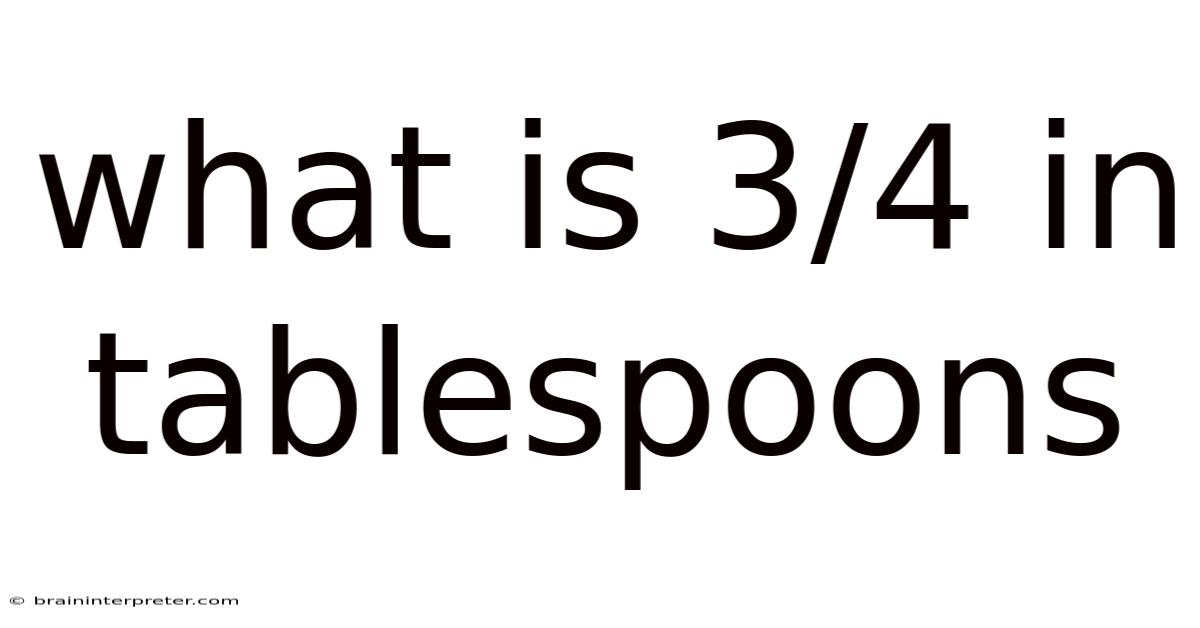 What Is 3/4 In Tablespoons