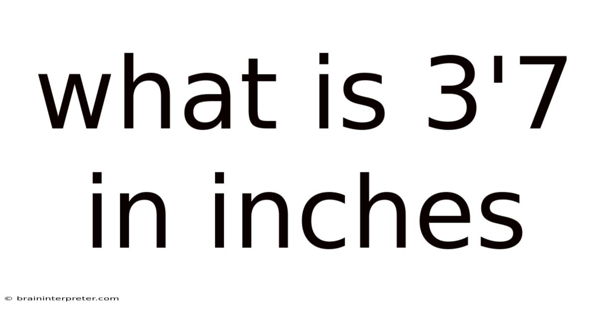 What Is 3'7 In Inches
