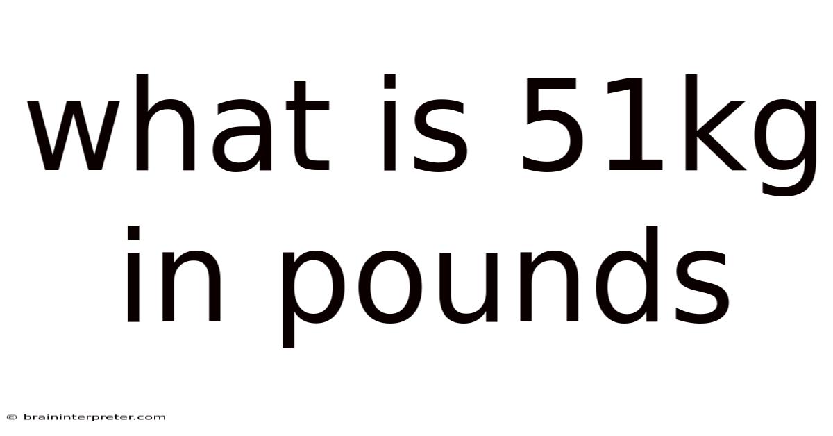 What Is 51kg In Pounds