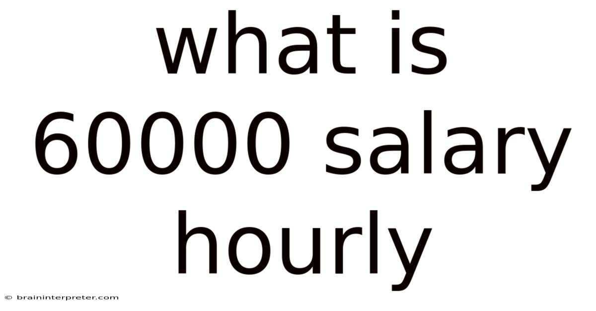 What Is 60000 Salary Hourly