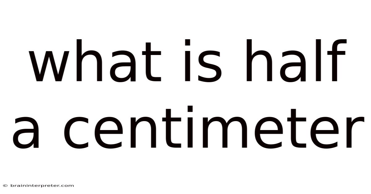 What Is Half A Centimeter