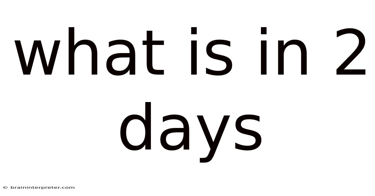 What Is In 2 Days